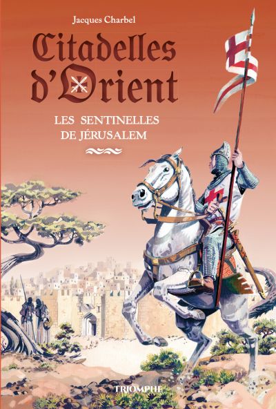 Citadelles d'Orient - Tome 1 : Les sentinelles de Jérusalem