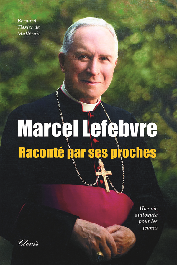 Marcel Lefebvre raconté par ses proches
