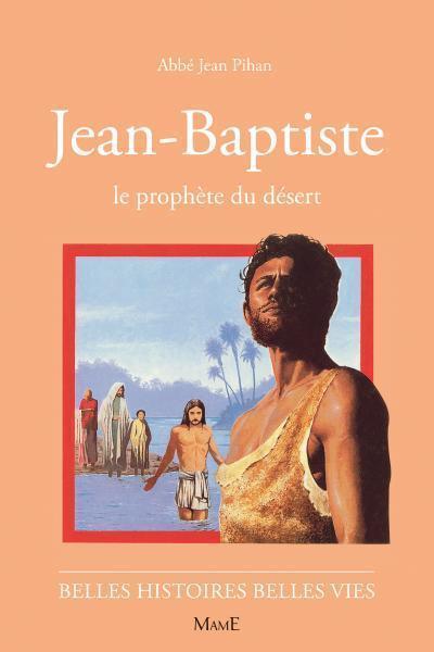 Jean-Baptiste, le prophète du désert (Belles histoires - belles vies)