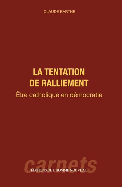 La tentation du ralliement - être catholique en démocratie