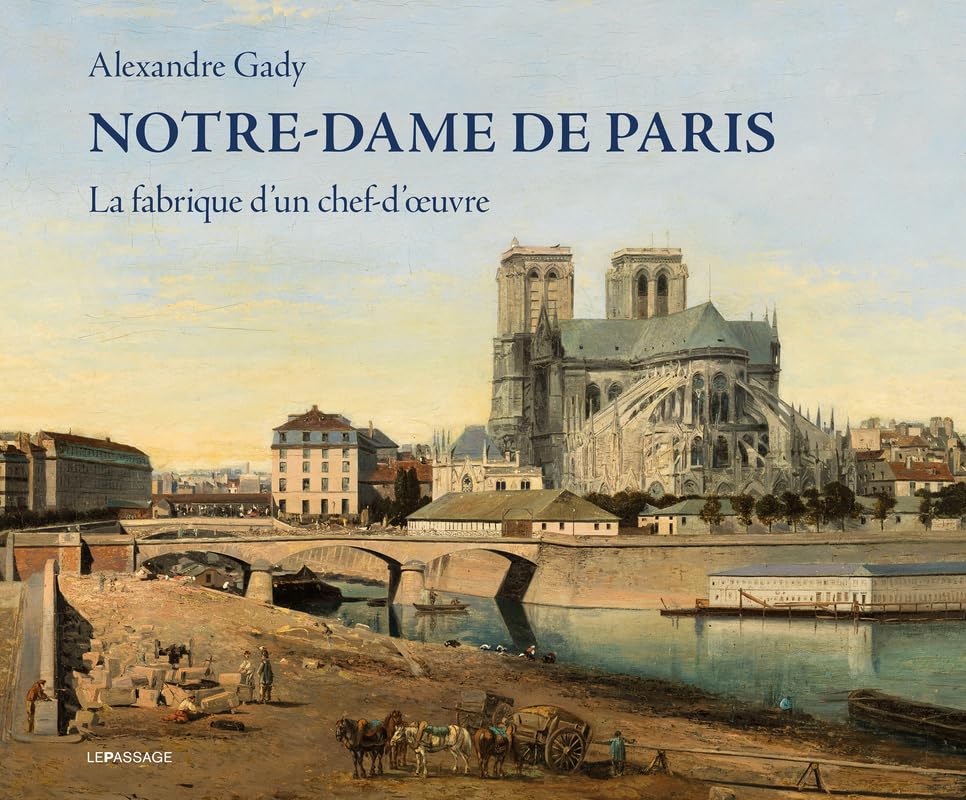 Notre-Dame de Paris - La fabrique d'un chef-d'œuvre