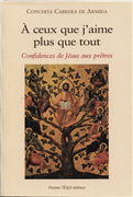 A ceux que j'aime plus que tout - confidences de Jésus aux prêtres