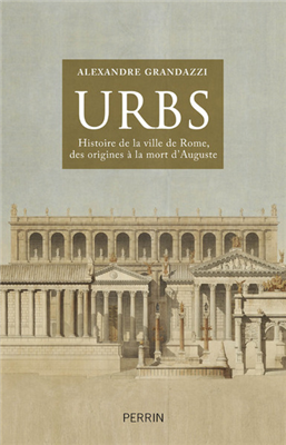 Urbs - Histoire de la ville de Rome des origines à la mort d'Auguste