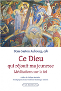 Ce Dieu qui réjouit ma jeunesse - Méditations sur la foi