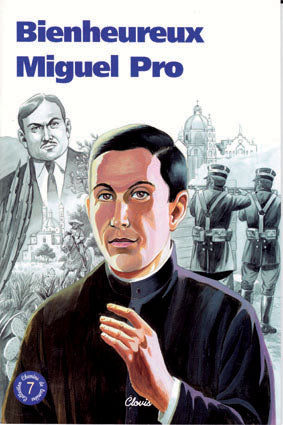 Bienheureux Miguel Pro (Chemins de lumière n° 7)