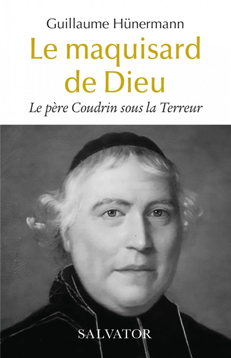 Le maquisard de Dieu - Le père Coudrin sous la Terreur