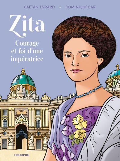 Zita, courage et foi d'une impératrice